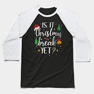 Is It Christmas  Yet School Teacher Holidays Baseball T-Shirt